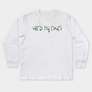 verb my noun! Kids Long Sleeve T-Shirt